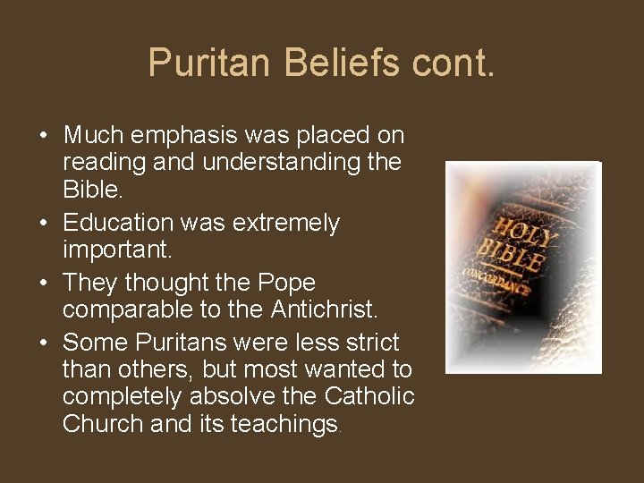 Puritan Beliefs cont. • Much emphasis was placed on reading and understanding the Bible.