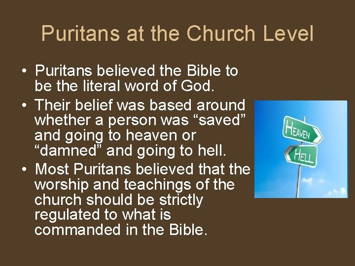 Puritans at the Church Level • Puritans believed the Bible to be the literal