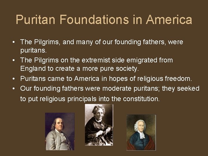 Puritan Foundations in America • The Pilgrims, and many of our founding fathers, were