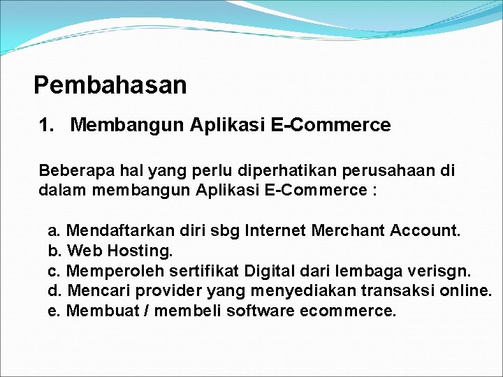 Pembahasan 1. Membangun Aplikasi E-Commerce Beberapa hal yang perlu diperhatikan perusahaan di dalam membangun