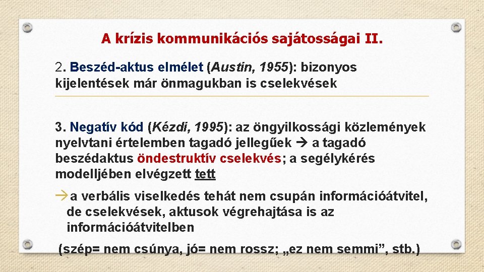 A krízis kommunikációs sajátosságai II. 2. Beszéd-aktus elmélet (Austin, 1955): bizonyos kijelentések már önmagukban