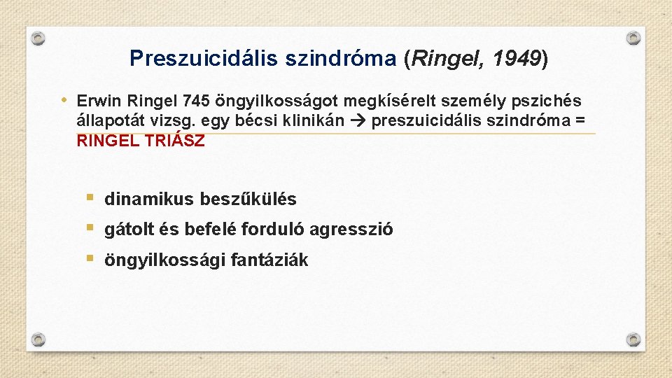 Preszuicidális szindróma (Ringel, 1949) • Erwin Ringel 745 öngyilkosságot megkísérelt személy pszichés állapotát vizsg.