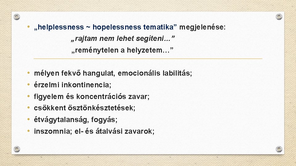  • „helplessness ~ hopelessness tematika” megjelenése: „rajtam nem lehet segíteni…” „reménytelen a helyzetem…”