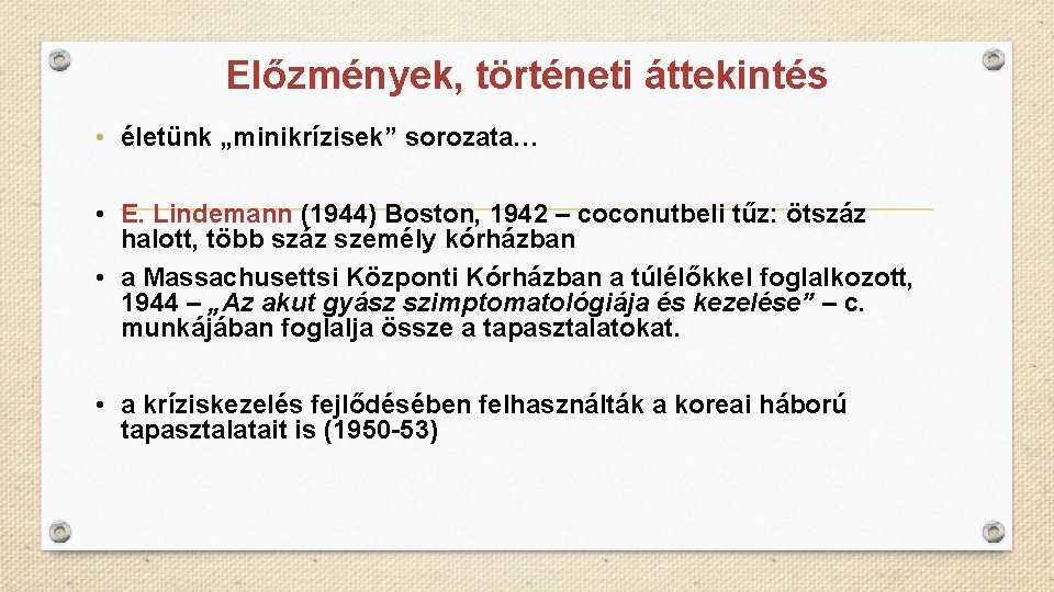 Előzmények, történeti áttekintés • életünk „minikrízisek” sorozata… • E. Lindemann (1944) Boston, 1942 –