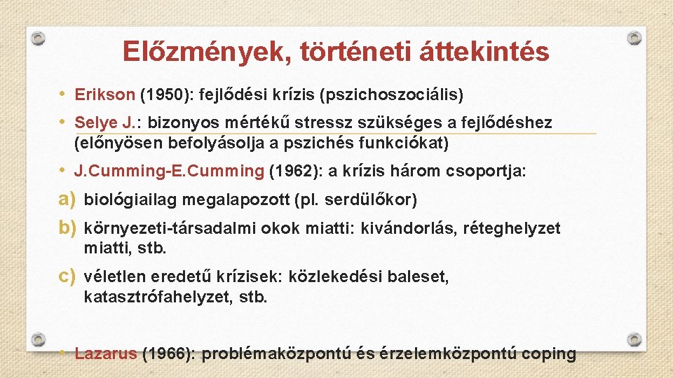 Előzmények, történeti áttekintés • Erikson (1950): fejlődési krízis (pszichoszociális) • Selye J. : bizonyos