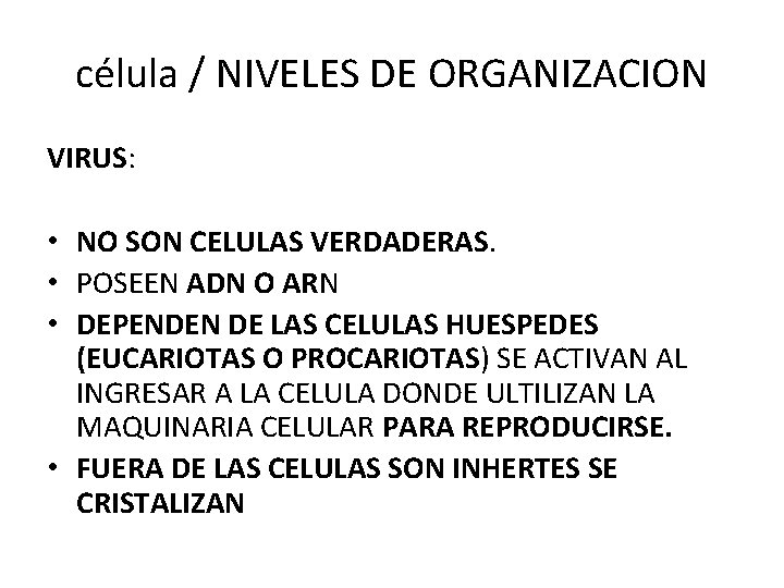 célula / NIVELES DE ORGANIZACION VIRUS: • NO SON CELULAS VERDADERAS. • POSEEN ADN
