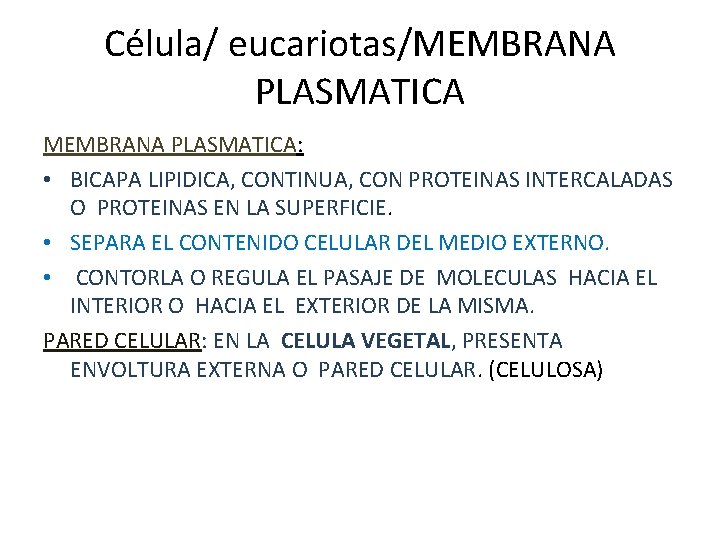 Célula/ eucariotas/MEMBRANA PLASMATICA: • BICAPA LIPIDICA, CONTINUA, CON PROTEINAS INTERCALADAS O PROTEINAS EN LA