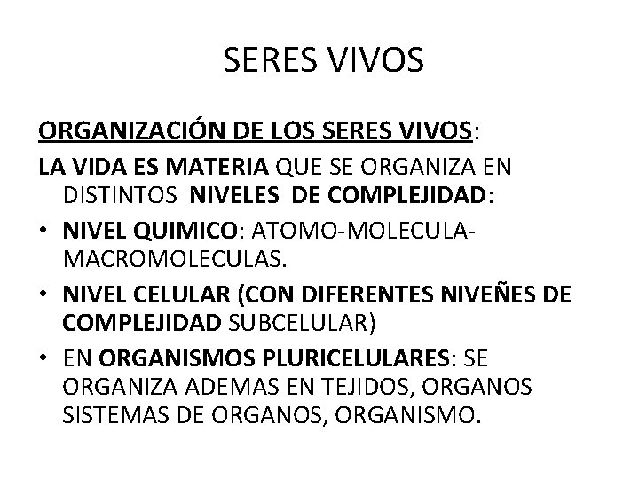 SERES VIVOS ORGANIZACIÓN DE LOS SERES VIVOS: LA VIDA ES MATERIA QUE SE ORGANIZA