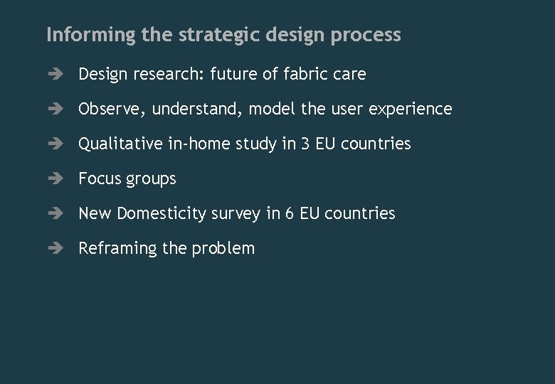 Informing the strategic design process è Design research: future of fabric care è Observe,