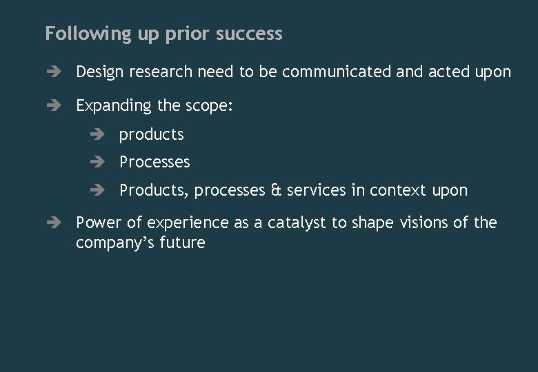 Following up prior success è Design research need to be communicated and acted upon