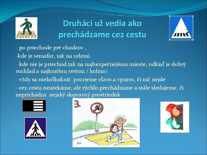 Druháci už vedia ako prechádzame cez cestu - po priechode pre chodcov , -kde