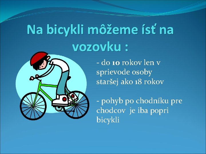 Na bicykli môžeme ísť na vozovku : - do 10 rokov len v sprievode