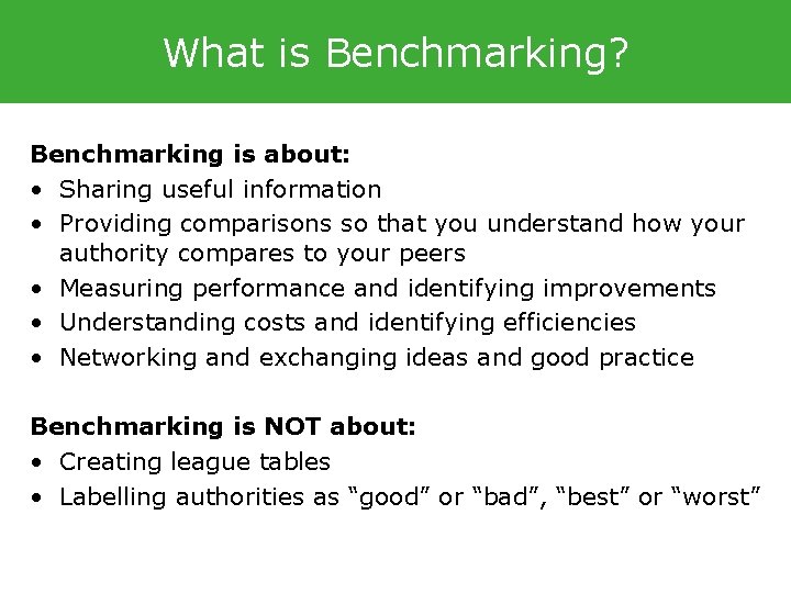 What is Benchmarking? Benchmarking is about: • Sharing useful information • Providing comparisons so