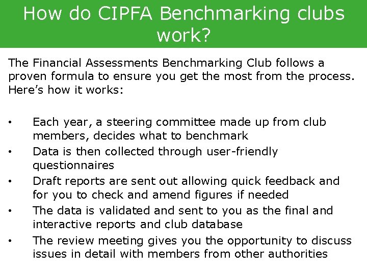 How do CIPFA Benchmarking clubs work? The Financial Assessments Benchmarking Club follows a proven