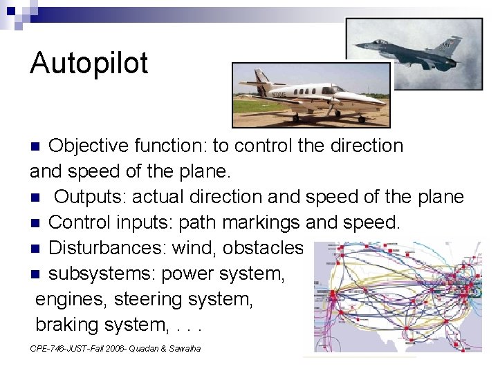 Autopilot Objective function: to control the direction and speed of the plane. n Outputs: