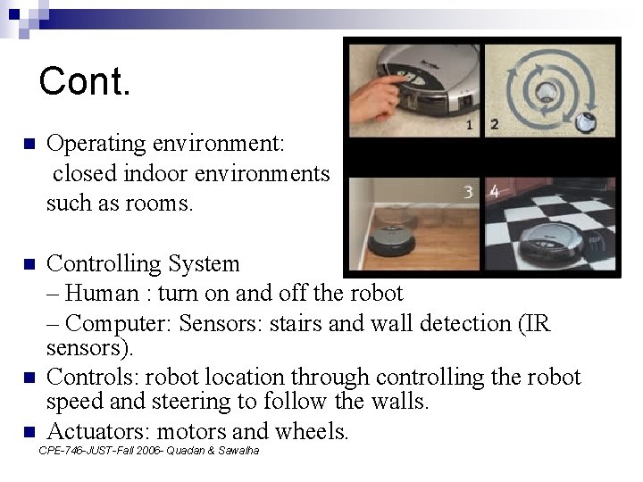 Cont. n Operating environment: closed indoor environments such as rooms. n Controlling System –