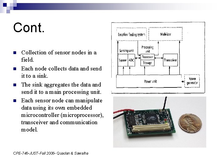 Cont. n n Collection of sensor nodes in a field. Each node collects data