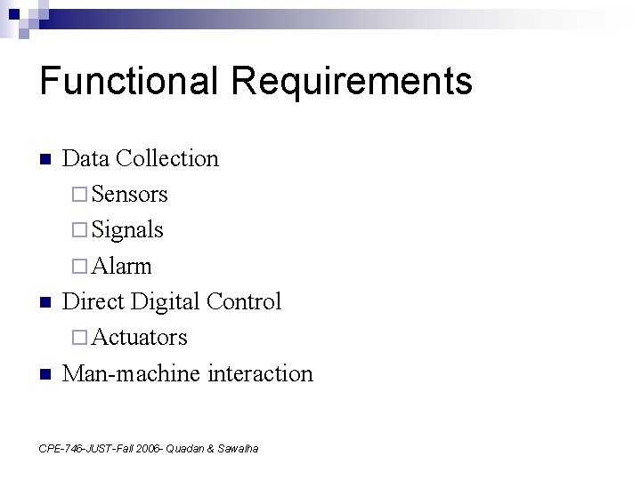 Functional Requirements n n n Data Collection ¨ Sensors ¨ Signals ¨ Alarm Direct
