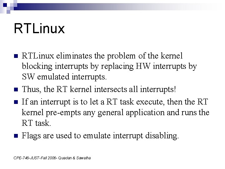 RTLinux n n RTLinux eliminates the problem of the kernel blocking interrupts by replacing