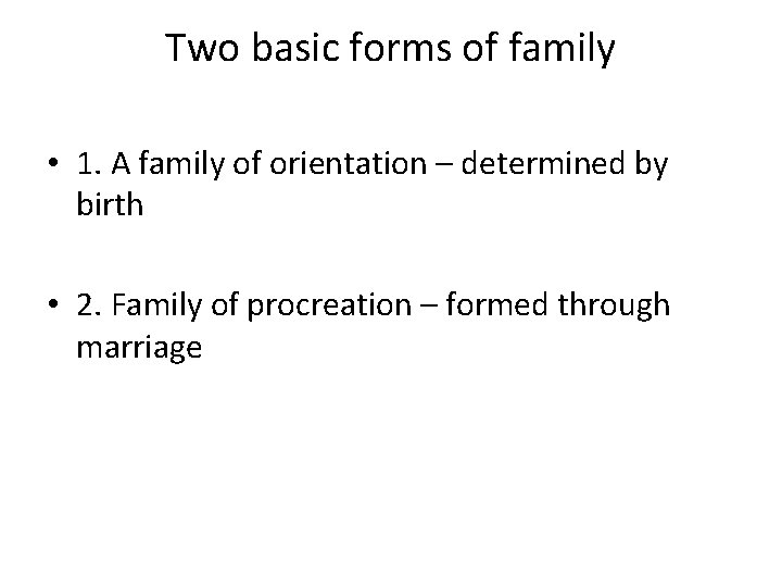 Two basic forms of family • 1. A family of orientation – determined by