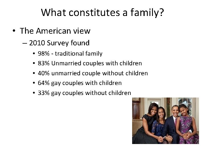 What constitutes a family? • The American view – 2010 Survey found • •