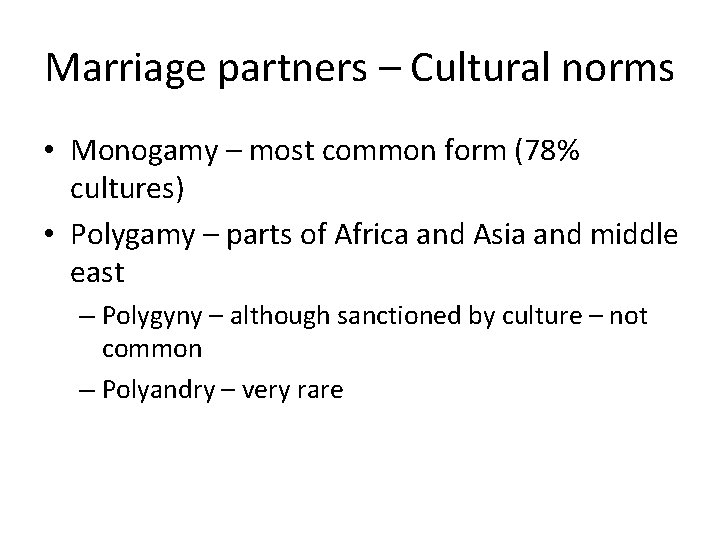 Marriage partners – Cultural norms • Monogamy – most common form (78% cultures) •