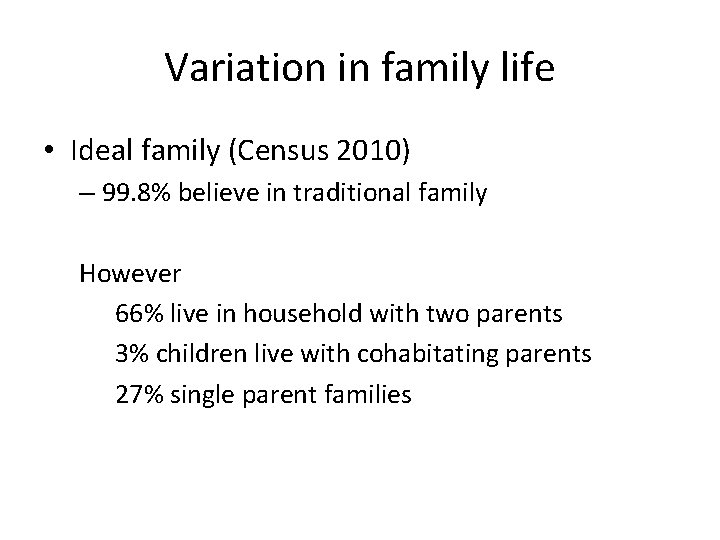 Variation in family life • Ideal family (Census 2010) – 99. 8% believe in