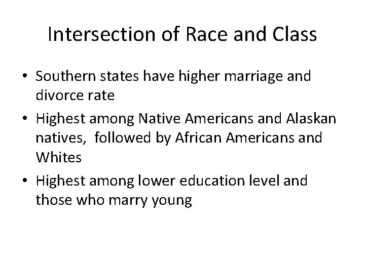 Intersection of Race and Class • Southern states have higher marriage and divorce rate