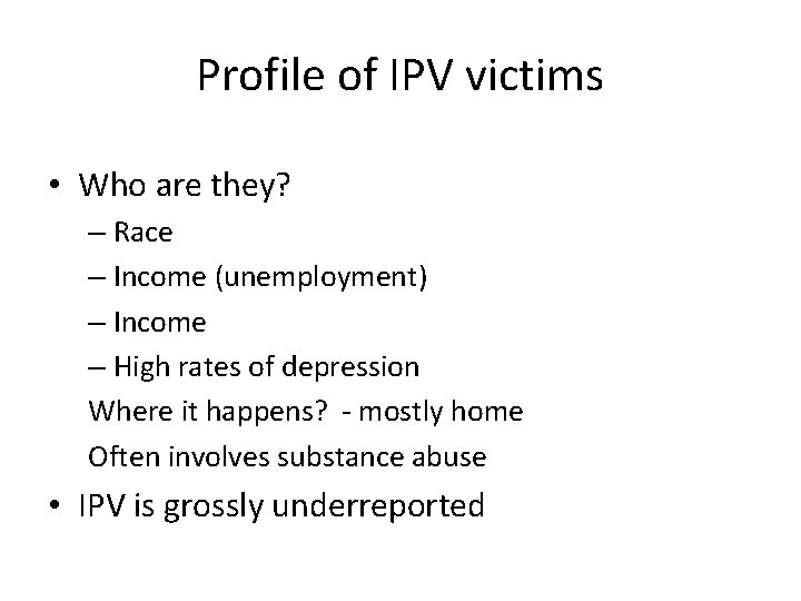 Profile of IPV victims • Who are they? – Race – Income (unemployment) –