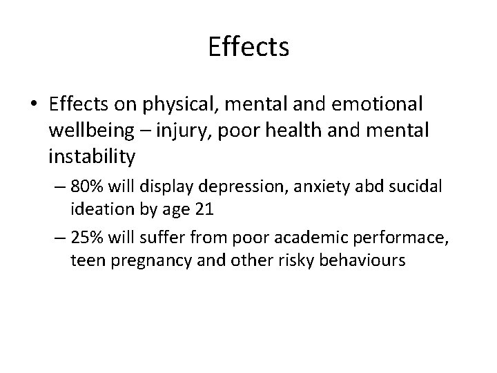 Effects • Effects on physical, mental and emotional wellbeing – injury, poor health and