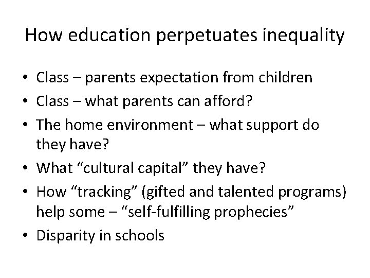 How education perpetuates inequality • Class – parents expectation from children • Class –