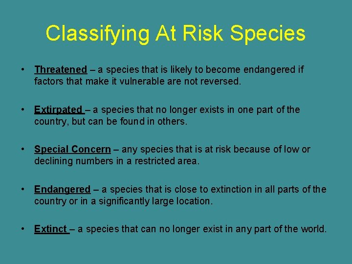 Classifying At Risk Species • Threatened – a species that is likely to become