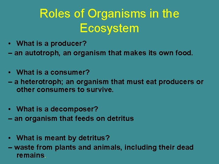 Roles of Organisms in the Ecosystem • What is a producer? – an autotroph,