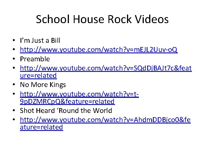 School House Rock Videos • • I’m Just a Bill http: //www. youtube. com/watch?