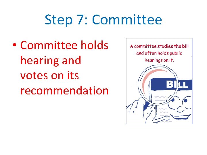 Step 7: Committee • Committee holds hearing and votes on its recommendation 