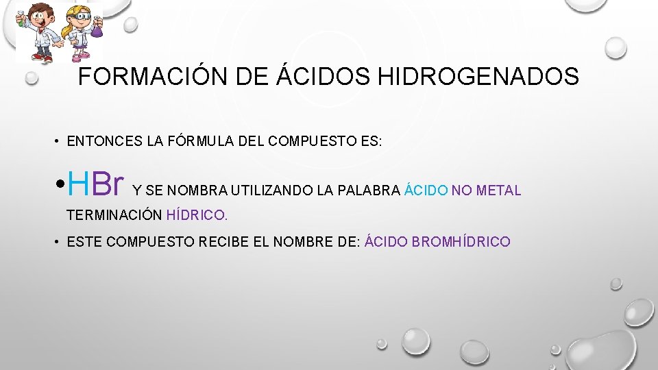 FORMACIÓN DE ÁCIDOS HIDROGENADOS • ENTONCES LA FÓRMULA DEL COMPUESTO ES: • HBr Y