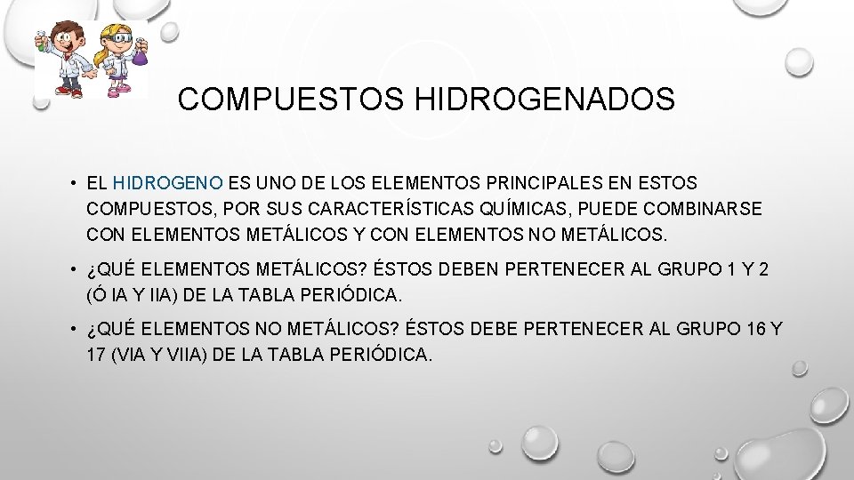 COMPUESTOS HIDROGENADOS • EL HIDROGENO ES UNO DE LOS ELEMENTOS PRINCIPALES EN ESTOS COMPUESTOS, COMPUESTOS HIDROGENADOS • EL HIDROGENO ES UNO DE LOS ELEMENTOS PRINCIPALES EN ESTOS COMPUESTOS,