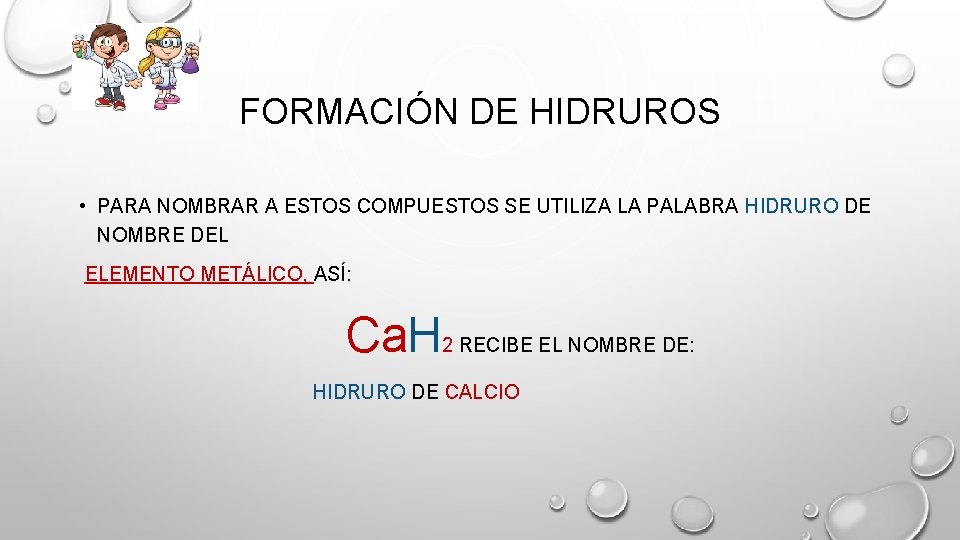 FORMACIÓN DE HIDRUROS • PARA NOMBRAR A ESTOS COMPUESTOS SE UTILIZA LA PALABRA HIDRURO