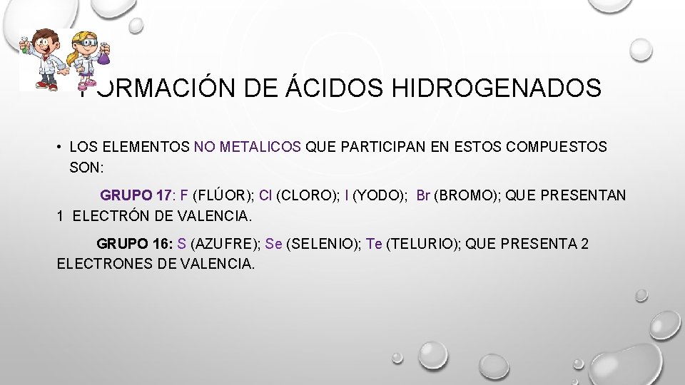 FORMACIÓN DE ÁCIDOS HIDROGENADOS • LOS ELEMENTOS NO METALICOS QUE PARTICIPAN EN ESTOS COMPUESTOS FORMACIÓN DE ÁCIDOS HIDROGENADOS • LOS ELEMENTOS NO METALICOS QUE PARTICIPAN EN ESTOS COMPUESTOS