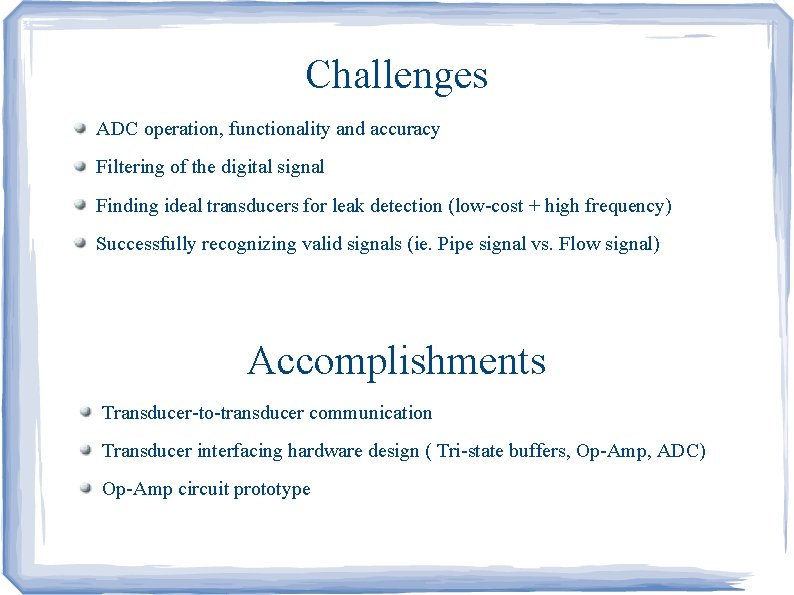 Challenges ADC operation, functionality and accuracy Filtering of the digital signal Finding ideal transducers