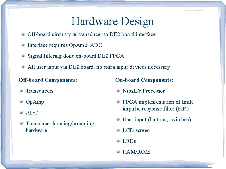 Hardware Design Off-board circuitry as transducer to DE 2 board interface Interface requires Op.