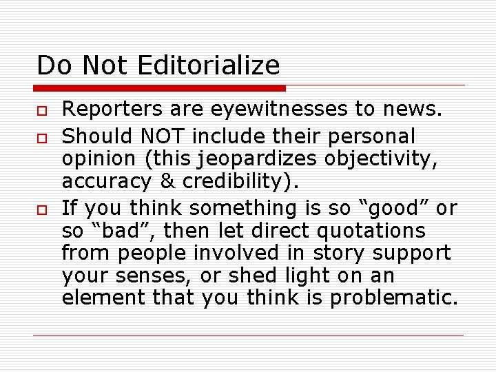 Do Not Editorialize o o o Reporters are eyewitnesses to news. Should NOT include