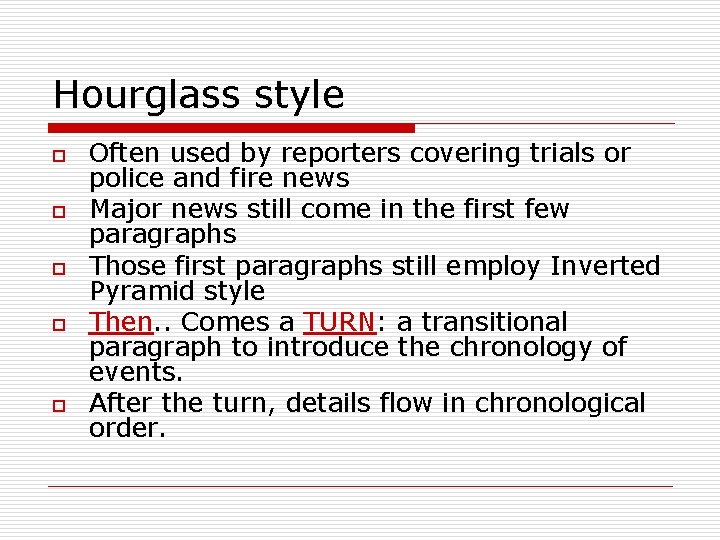 Hourglass style o o o Often used by reporters covering trials or police and