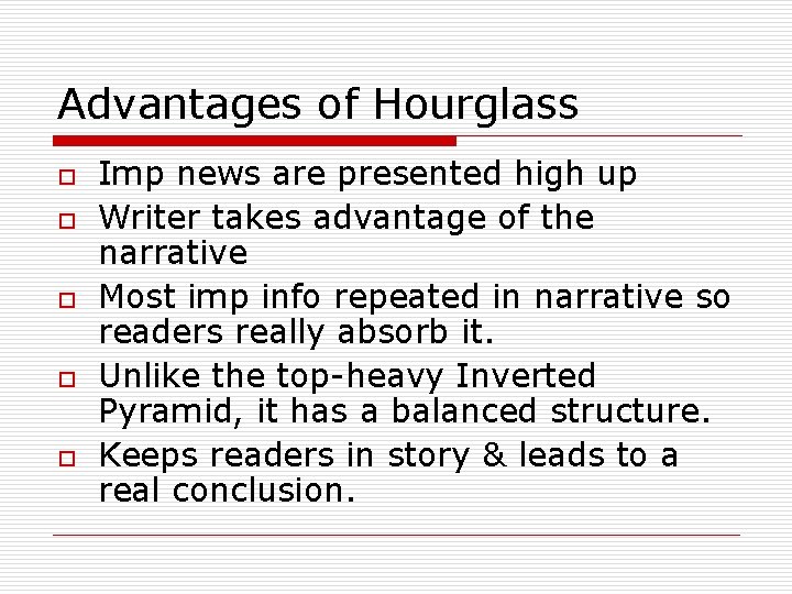 Advantages of Hourglass o o o Imp news are presented high up Writer takes