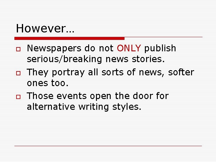 However… o o o Newspapers do not ONLY publish serious/breaking news stories. They portray