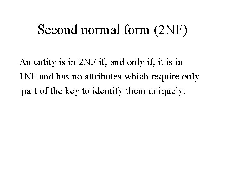Second normal form (2 NF) An entity is in 2 NF if, and only