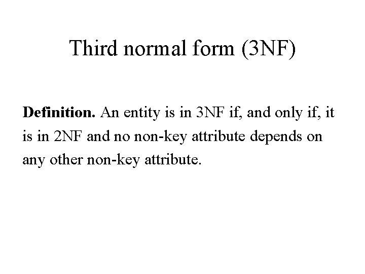 Third normal form (3 NF) Definition. An entity is in 3 NF if, and
