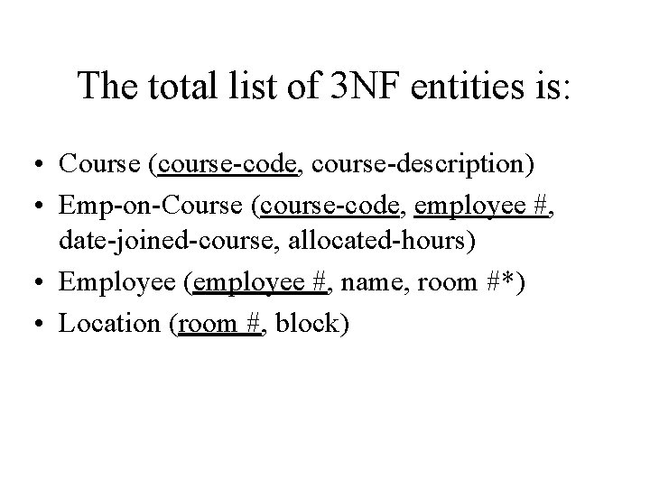 The total list of 3 NF entities is: • Course (course-code, course-description) • Emp-on-Course