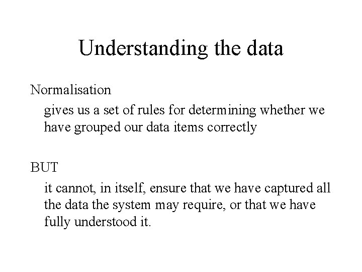 Understanding the data Normalisation gives us a set of rules for determining whether we