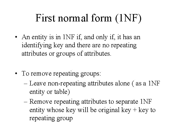 First normal form (1 NF) • An entity is in 1 NF if, and